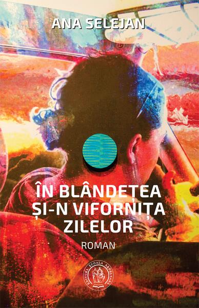 În blândețea și-n vifornița zilelor - Ana Selejan - Școala Ardeleană