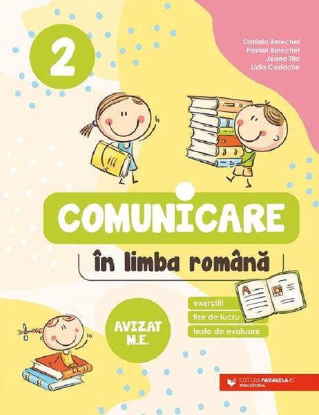Comunicare în limba română. Clasa a II-a - Daniela Berechet, Florian Berechet, Jeana Tița, Lidia Costache - Paralela 45 educațional