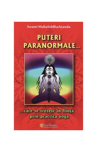 Puteri paranormale ... care se trezesc în fiinţă prin practica yoga - Swami MahaSiddhaAnanda - Firul Ariadnei