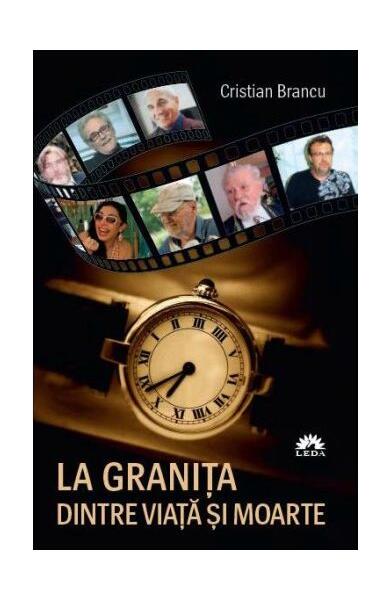 La graniţa dintre viaţă şi moarte - Cristian Brancu - Leda