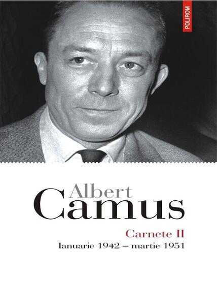 Carnete (Vol. 2). Ianuarie 1942 - martie 1951 - Albert Camus - Polirom