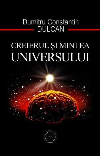Creierul și mintea universului - Dumitru-Constantin Dulcan - Școala Ardeleană