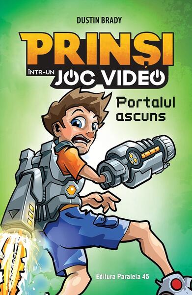 Portalul ascuns. Prinși într-un joc video (Vol. 1) - Dustin Brady - Paralela 45