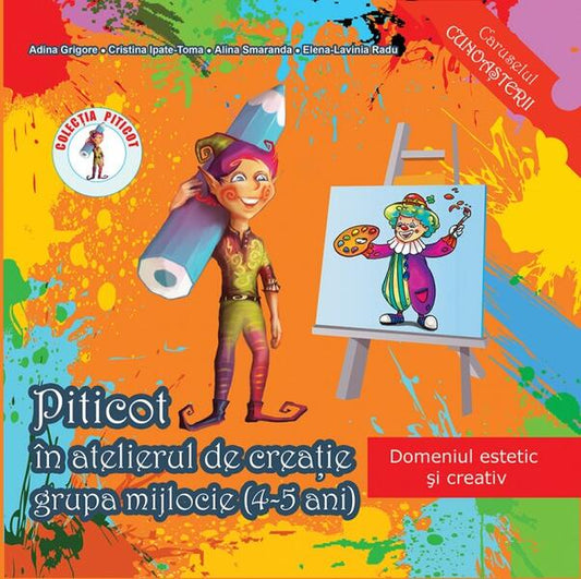 Piticot în atelierul de creație 4-5 ani - Adina Grigore, Alina Smaranda, Elena-Lavinia Radu - Ars Libri