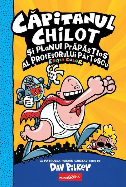 Căpitanul Chilot și planul prăpăstios al profesorului Pârțescu (Vol. 4) - Dav Pilkey - Grafic Art