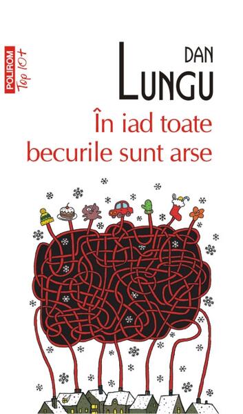 În iad toate becurile sunt arse - Dan Lungu - Polirom