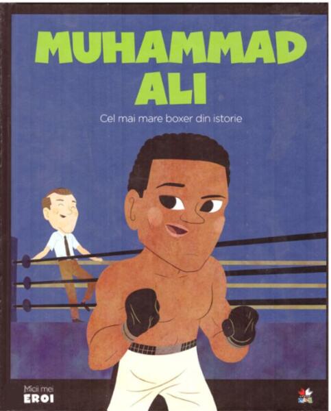 Muhammad Ali. Cel mare mare boxer din istorie. Seria Micii mei Eroi (Vol. 35) - Litera mică