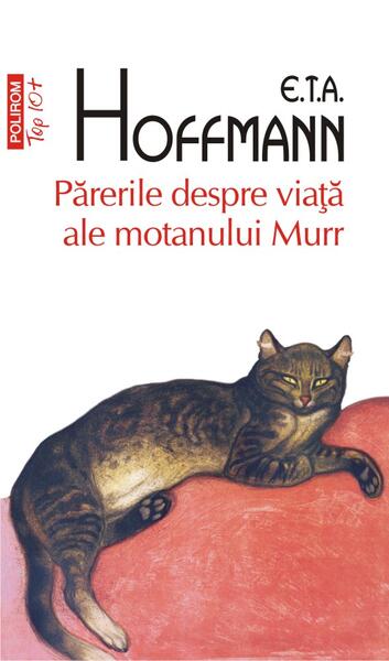 Părerile despre viață ale motanului Murr (Top 10+) - E.T.A. Hoffmann - Polirom