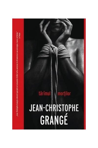 Tărâmul morților - Jean-Christophe Grangé - Crime Scene Press