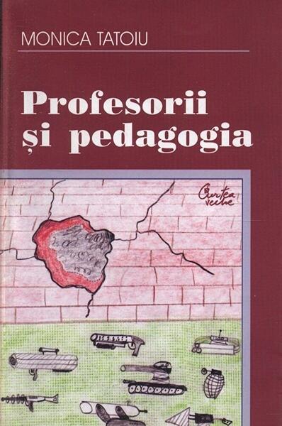 Profesorii şi pedagogia - Monica Tatoiu - Curtea Veche