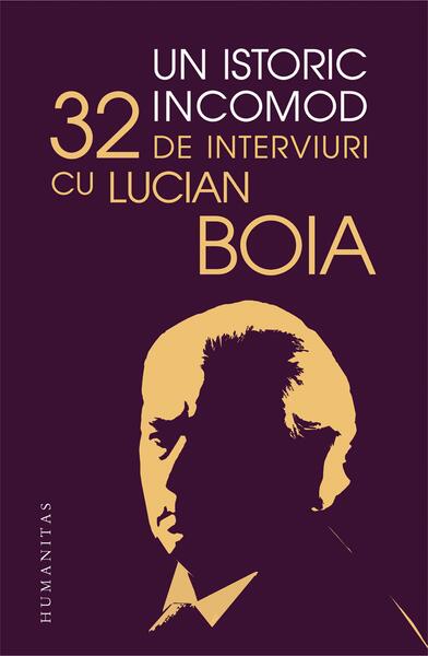 Un istoric incomod - Lucian Boia - Humanitas