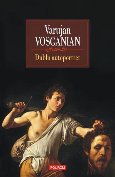 Dublu autoportret - Varujan Vosganian - Polirom
