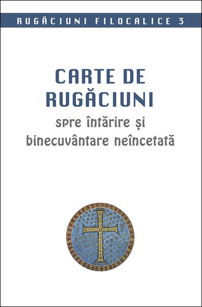 Rugăciuni filocalice. Carte de rugăciuni spre întărire și binecuvântare neîncetată (Vol. 3) - Sophia