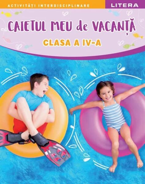 Caietul meu de vacanță. Clasa a IV-a - Litera