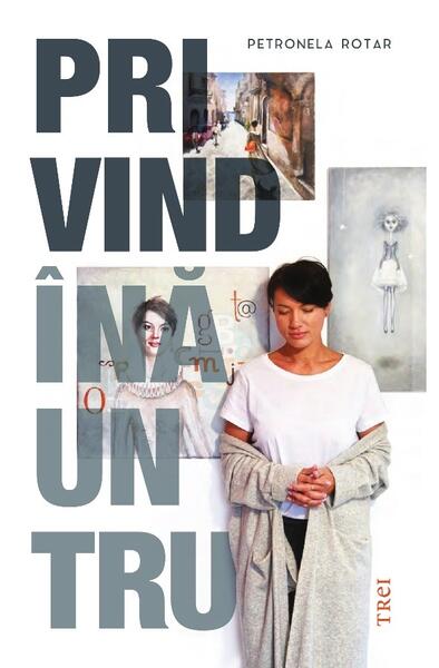 Privind înăuntru - Petronela Rotar - Trei