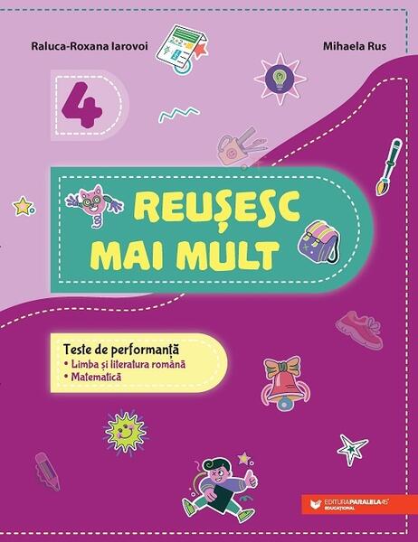 Reușesc mai mult. Clasa a IV-a - Mihaela Rus, Raluca-Roxana Iarovoi - Paralela 45 educațional