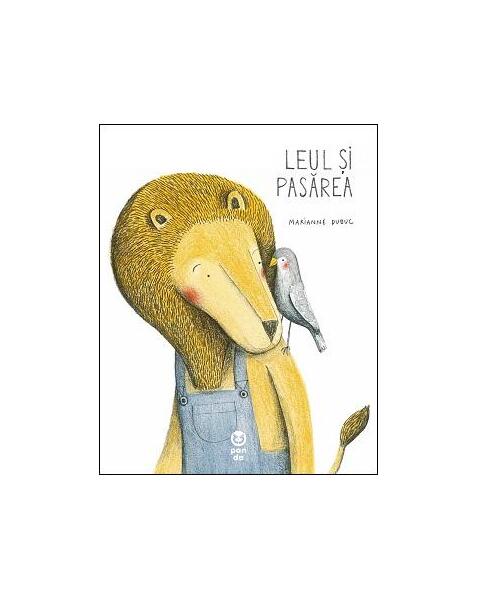 Leul și pasărea - Marianne Dubuc - Pandora M