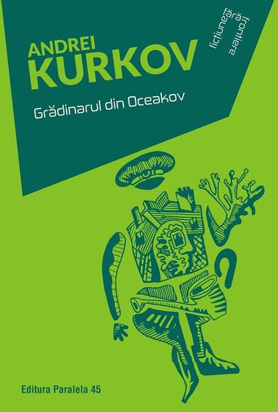 Grădinarul din Oceakov - Andrei Kurkov - Paralela 45