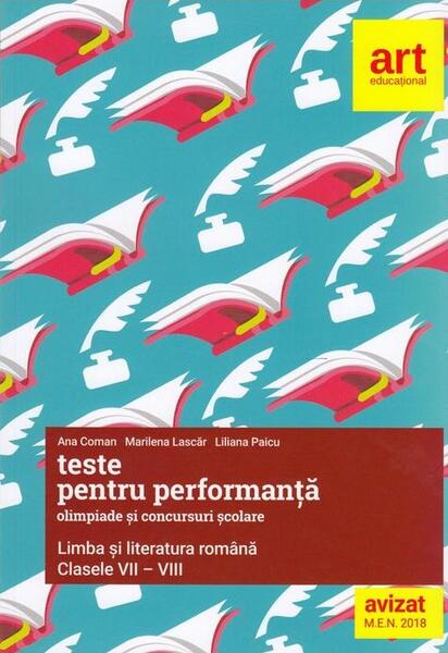 Teste pentru performanță la olimpiade și concursuri școlare. Limba și literatura română. Clasele VII-VIII - Ana Coman, Marilena Lascăr, Liliana Paicu - Art Klett