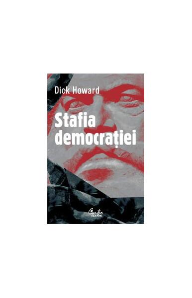 Stafia democrației - Dick Howard - Curtea Veche