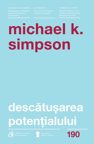 Descătușarea potențialului - Michael K. Simpson - Curtea Veche
