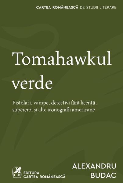Tomahawkul verde - Alexandru Budac - Cartea Românească | Art