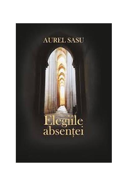 Elegiile absenței - Aurel Sasu - Eikon