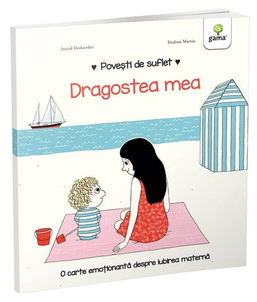 Dragostea mea. Povești de suflet - Astrid Desbordes - Gama