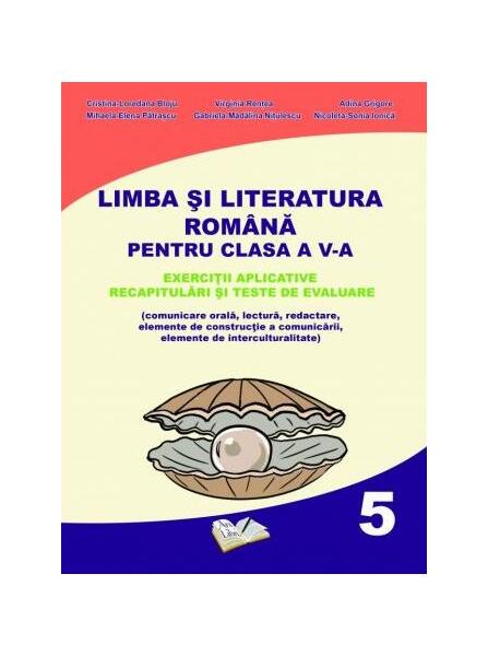 Limba și literatura română pentru clasa a V-a. Exerciții aplicative, recapitulări și teste de evaluare - Cristina-Loredana Bloju - Ars Libri