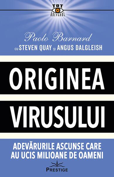 Originea Virusului. Adevărurile Ascunse Care au Ucis Milioane de Oameni - Angus Dalgleish, Paolo Barnard, Steven Quay - Prestige