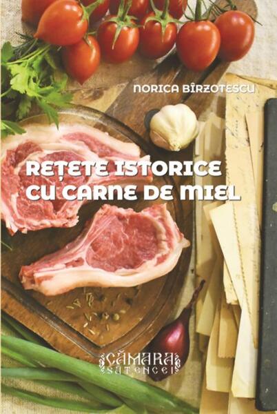 Rețete istorice cu carne de miel - Norica Bîrzotescu - Cămara sătencei