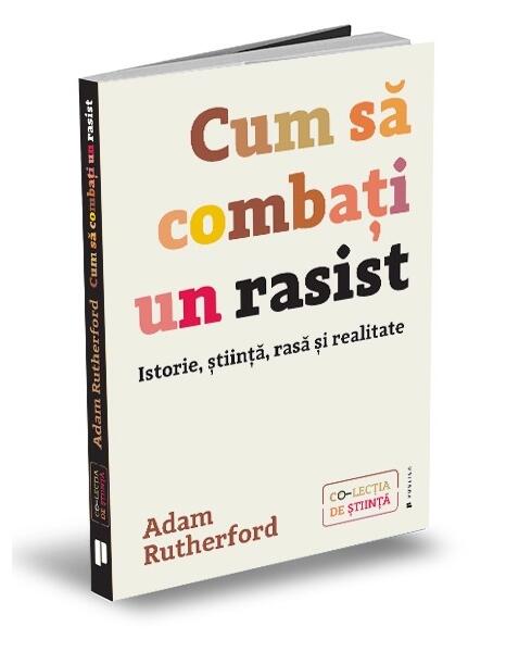 Cum să combați un rasist. Istorie, știință, rasă și realitate - Adam Rutherford - Publica