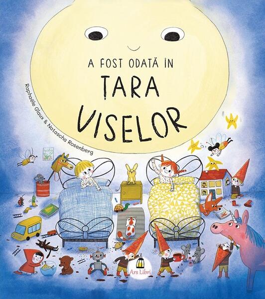 A fost odată în Țara Viselor - Raphaële Glaux - Ars Libri