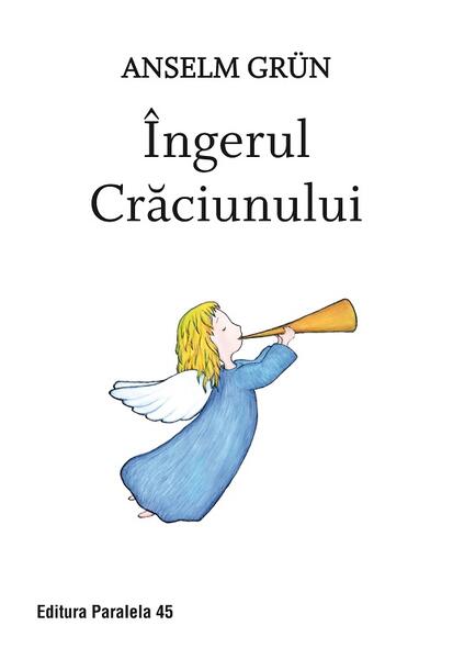 Îngerul Crăciunului - Anselm Grün - Paralela 45