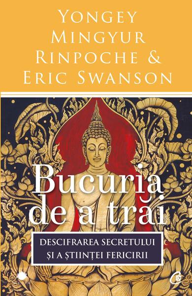Bucuria de a trăi - Eric Swanson, Yongey Mingyur Rinpoche - Curtea Veche