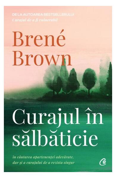 Curajul în sălbăticie - Paperback brosat - Brené Brown - Curtea Veche