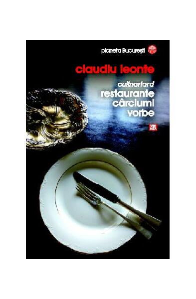 Culinariard. Restaurante, cârciumi, vorbe - Claudiu Leonte - Vremea