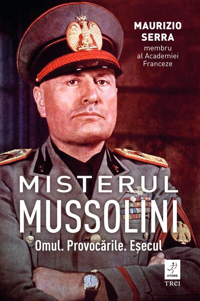 Misterul Mussolini - Maurizio Serra - Trei