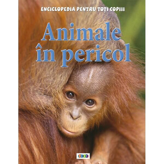 Animale în pericol. Enciclopedia pentru toți copiii - Steve Parker