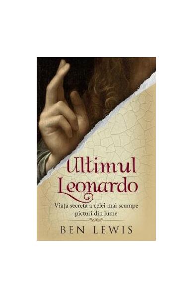 Ultimul Leonardo. Viața secretă a celei mai scumpe picturi din lume - Ben Lewis - RAO