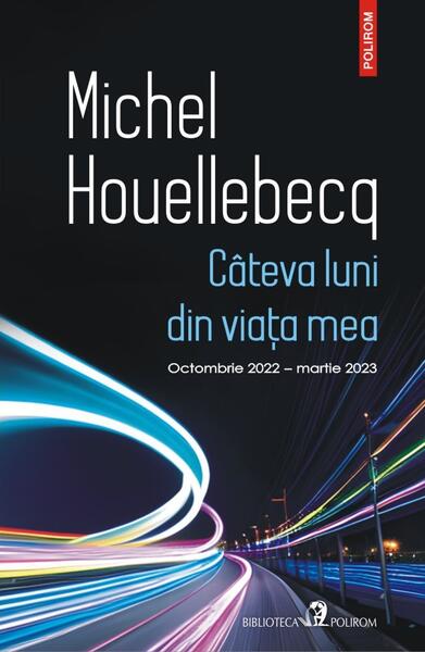 Câteva luni din viaţa mea - Michel Houellebecq - Polirom