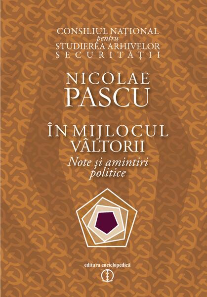 În mijlocul vâltorii. Note şi amintiri politice - Nicolae Pascu - Enciclopedică
