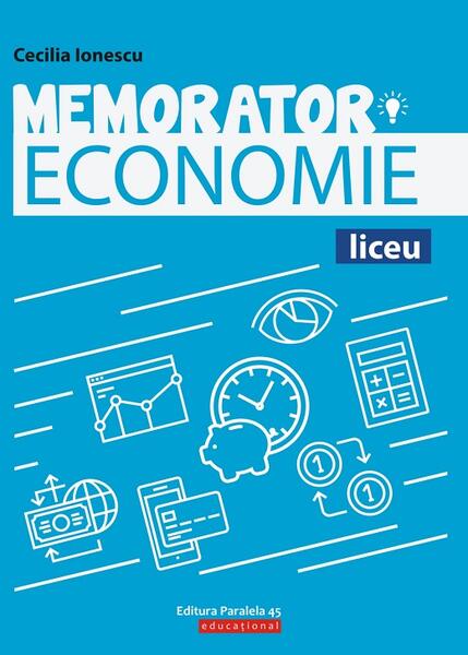Memorator de economie pentru liceu - Cecilia Ionescu - Paralela 45 educațional
