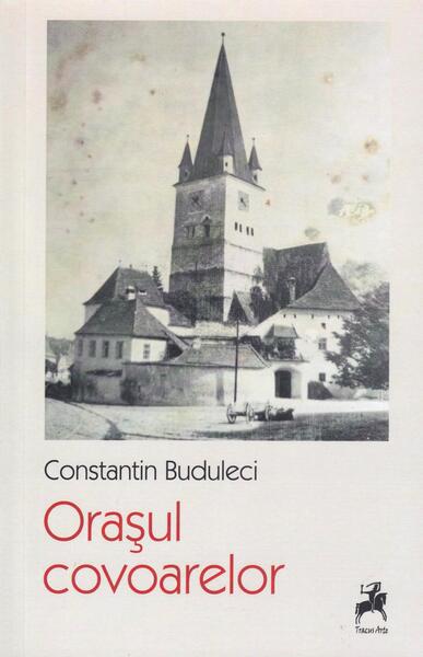 Orașul Covoarelor - Constantin Buduleci - Tracus Arte