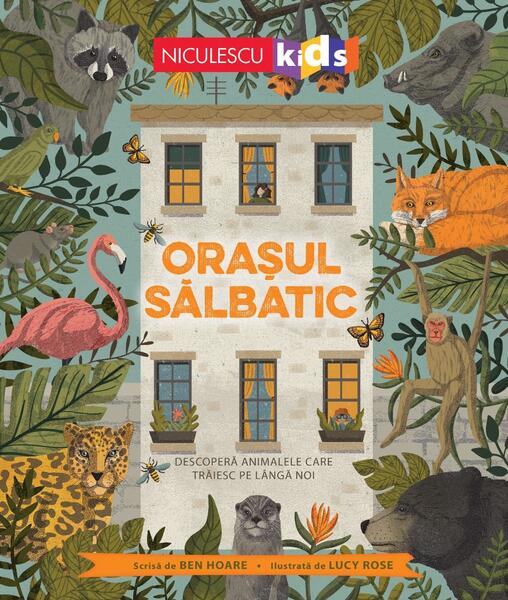 Orașul sălbatic. Descoperă animalele care trăiesc lângă noi. - Ben Hoare - Niculescu