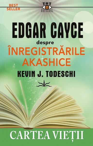 Edgar Cayce despre înregistrările Akashice - Kevin J. Todeschi - Prestige