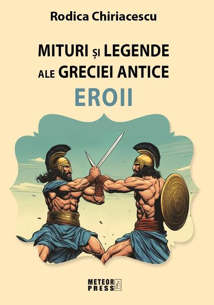 Miturile şi legendele ale Greciei antice - Eroii - Meteor Press