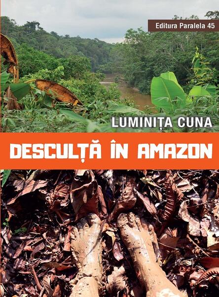 Desculță în Amazon - Luminiţa Cuna - Paralela 45