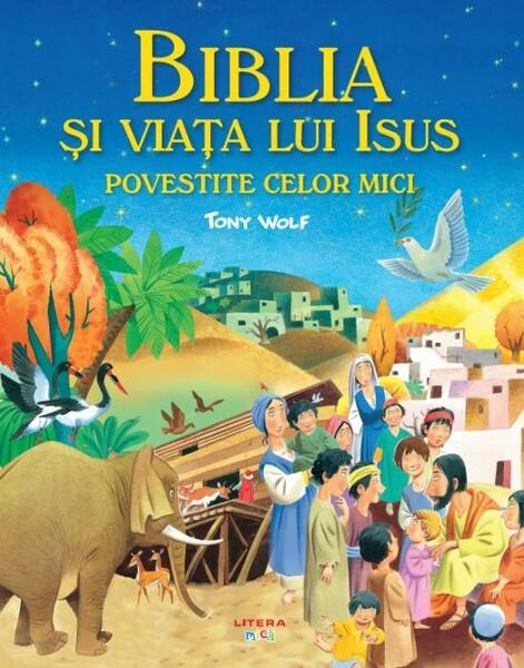 Biblia și viața lui Isus povestite celor mici - Tony Wolf - Litera mică