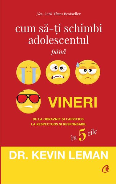 Cum să-ţi schimbi adolescentul până vineri - Kevin Leman - Curtea Veche